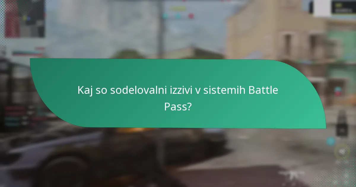 Kaj so sodelovalni izzivi v sistemih Battle Pass?