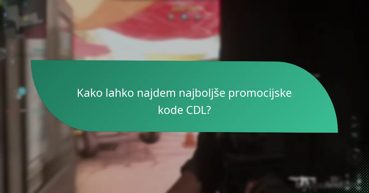 Kako lahko najdem najboljše promocijske kode CDL?