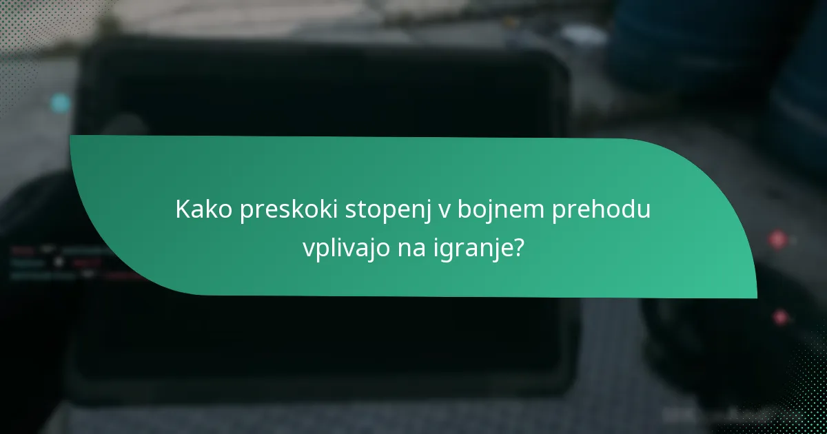 Kako preskoki stopenj v bojnem prehodu vplivajo na igranje?