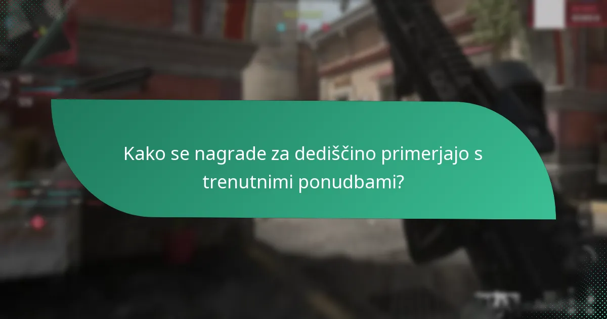 Kako se nagrade za dediščino primerjajo s trenutnimi ponudbami?