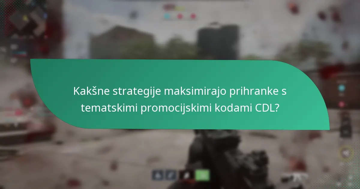 Kakšne strategije maksimirajo prihranke s tematskimi promocijskimi kodami CDL?