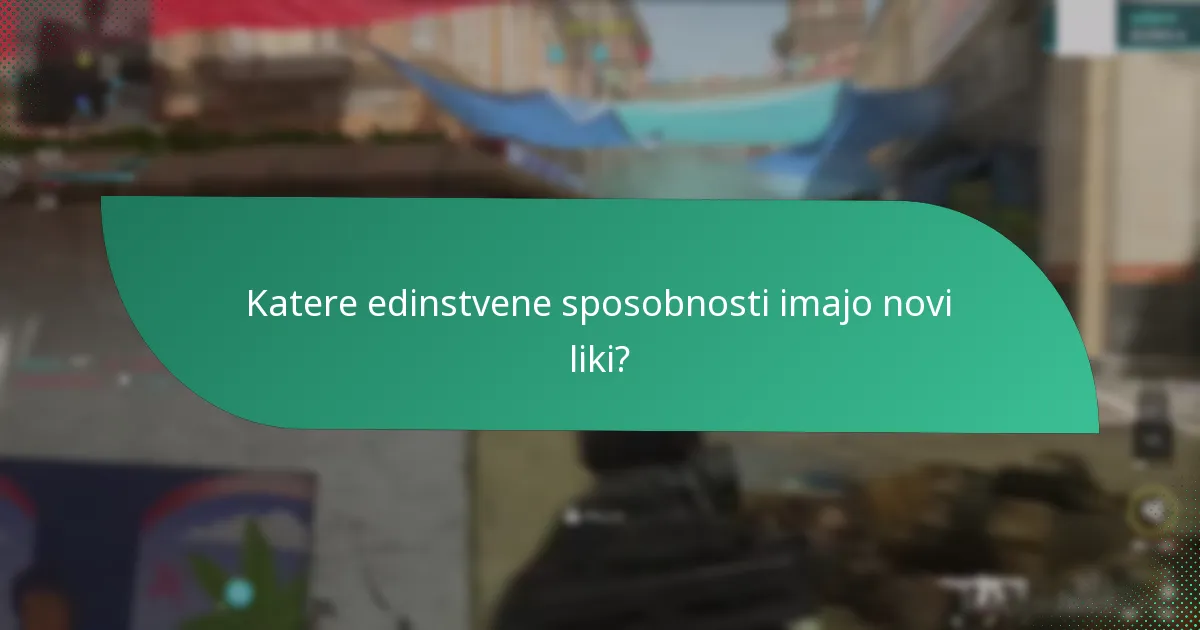 Katere edinstvene sposobnosti imajo novi liki?