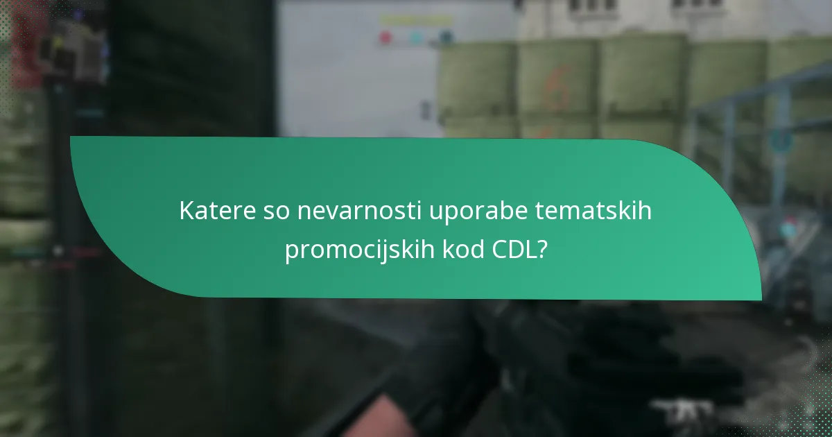 Katere so nevarnosti uporabe tematskih promocijskih kod CDL?