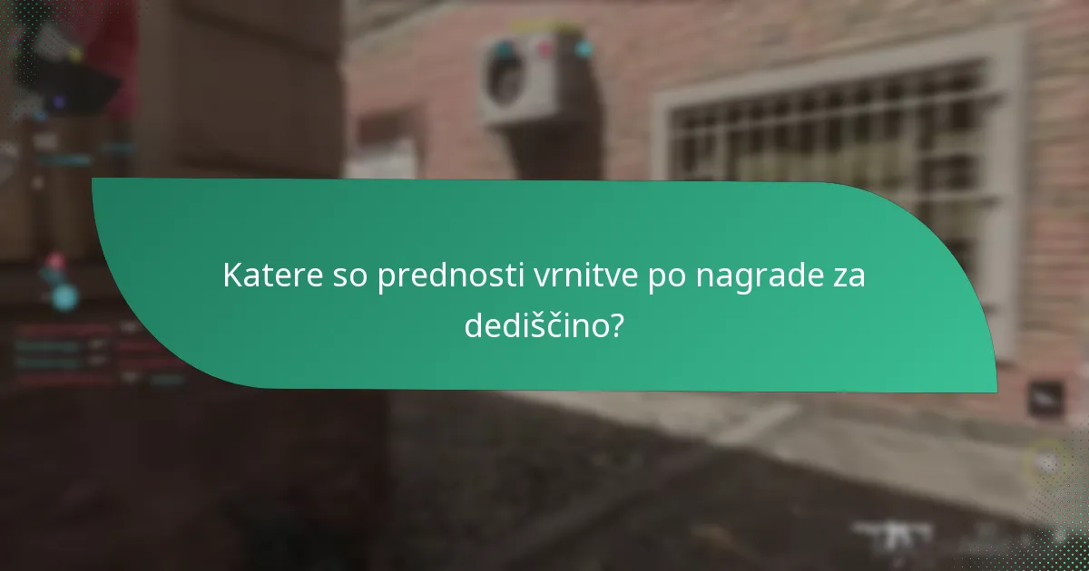 Katere so prednosti vrnitve po nagrade za dediščino?